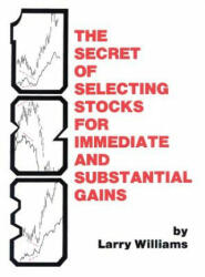 The Secrets of Selecting Stocks for Immediate and Substantial Gains - Larry Williams (ISBN: 9780930233051)