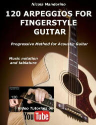 120 ARPEGGIOS For FINGERSTYLE GUITAR: Easy and progressive acoustic guitar method with tablature, musical notation and YouTube video - Nicola Mandorino (ISBN: 9781979839037)