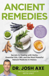 Ancient Remedies: Secrets to Healing with Herbs, Essential Oils, Cbd, and the Most Powerful Natural Medicine in History - Josh Axe (ISBN: 9780316496452)