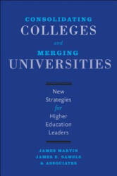 Consolidating Colleges and Merging Universities - James Martin, James E. Samels (ISBN: 9781421421674)