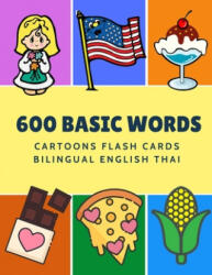 600 Basic Words Cartoons Flash Cards Bilingual English Thai: Easy learning baby first book with card games like ABC alphabet Numbers Animals to practi (ISBN: 9781081465278)