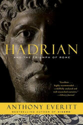 Hadrian and the Triumph of Rome - Anthony Everitt (ISBN: 9780812978148)