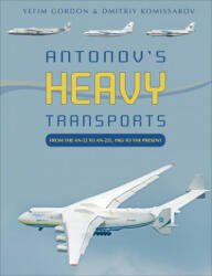Antonov's Heavy Transports: From the An-22 to An-225, 1965 to the Present - Dmitriy Komissarov (ISBN: 9780764360718)