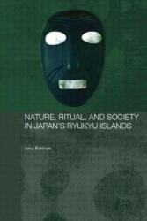 Nature, Ritual, and Society in Japan's Ryukyu Islands - Arne Rokkum (ISBN: 9780415545648)