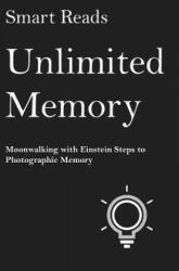 Unlimited Memory: Moonwalking with Einstein Steps to Photographic Memory - Smart Reads (ISBN: 9781544265063)