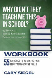 Why Didn't They Teach Me This in School? Workbook - Cary Siegel (ISBN: 9781543294378)