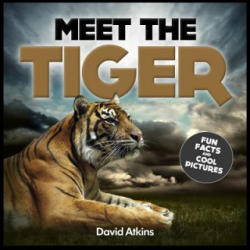 Meet The Tiger: Fun Facts & Cool Pictures - David Atkins (ISBN: 9781495290282)