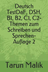 Deutsch TestDaF, DSH, B1, B2, C1, C2- Themen zum Schreiben und Sprechen- Auflage 2 - Tarun Malik (ISBN: 9781074531256)