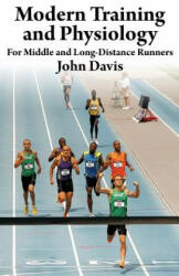 Modern Training and Physiology for Middle and Long-Distance Runners - John Davis (ISBN: 9780615790299)