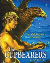 The Cupbearers: The Male Favorite in Antiquity - Linda R Larson (ISBN: 9781537443744)