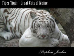 Tiger Tiger - Great Cats of Maine: D. E. W. Animal Kingdom Resident Tigers - Stephen R Jordan (ISBN: 9781495344015)