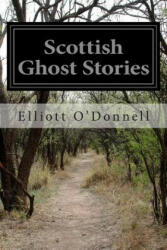 Scottish Ghost Stories - Elliott O'Donnell (ISBN: 9781514388013)