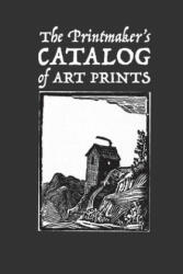The Printmaker's Catalog of Art Prints: An Artist's Record of Small Woodblock, Linocut or Art Prints Made with Other Media - Lad Graphics (ISBN: 9781654237158)