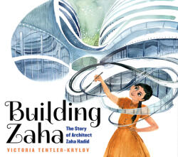 Building Zaha: The Story of Architect Zaha Hadid - Victoria Tentler-Krylov (ISBN: 9781338282832)