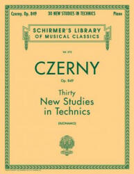 Thirty New Studies in Technics Opus 849 - Carl Czerny (ISBN: 9780793552931)