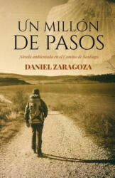 Un millón de pasos: Novela ambientada en el Camino de Santiago - Daniel Zaragoza (ISBN: 9781096978268)