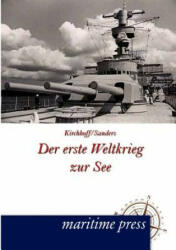 erste Weltkrieg zur See - Hermann Kirchhoff, Friedrich Sanders (ISBN: 9783954271078)