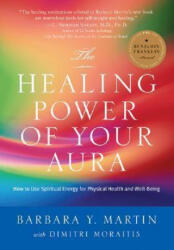 Healing Power of Your Aura - Barbara Y. Martin (ISBN: 9780970211842)