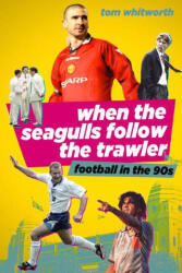 When the Seagulls Follow the Trawler - TOM WHITWORTH (ISBN: 9781785317613)