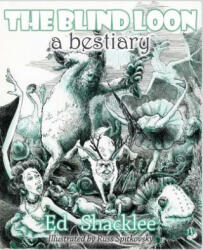 Blind Loon - A Bestiary - Ed Shacklee, Russ Spitkovsky (ISBN: 9781927409879)