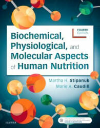 Biochemical, Physiological, and Molecular Aspects of Human Nutrition - Martha H. Stipanuk, Marie A. Caudill (2018)