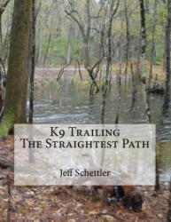 K9 Trailing The Straightest Path - Jeff Schettler (2011)