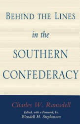 Behind the Lines in the Southern Confederacy - Charles Ramsdell, Wendell H. Stephenson (ISBN: 9780807121863)
