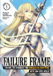 Failure Frame: I Became the Strongest and Annihilated Everything With Low-Level Spells (Light Novel) Vol. 1 - Kwkm (ISBN: 9781648270697)