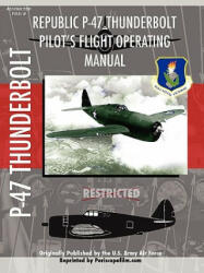 P-47 Thunderbolt Pilot's Flight Operating Manual - Periscope Film. com (ISBN: 9781430317500)
