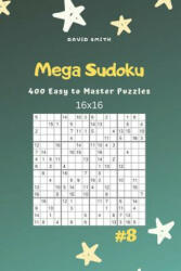 Mega Sudoku - 400 Easy to Master Puzzles 16x16 Vol. 8 - David Smith (ISBN: 9781090508195)