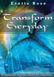 Transform Everday: Metaphysical Anatomy Quotes for Inspiration - Evette Rose (2019)