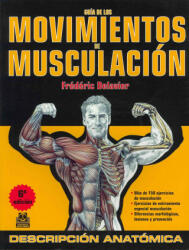 Guía de los movimientos de musculación: descripción anatómica - FREDERIC DELAVIER (ISBN: 9788499100951)