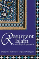 Resurgent Islam - A Sociological Approach - Philip W. Sutton, Stephen Vertigans (ISBN: 9780745632339)