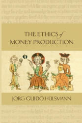 The Ethics of Money Production - Jorg Guido Hulsmann (ISBN: 9781610166812)