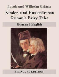 Kinder- und Hausmärchen / Grimm's Fairy Tales: German - English - Wilhelm Grimm, Margaret Hunt, Jacob Grimm (ISBN: 9781511443067)