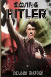 Saving Hitler - Adam Moon (ISBN: 9781495322112)