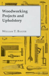 Woodworking Projects and Upholstery - William T. Baxter (ISBN: 9781447435709)