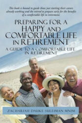 Preparing for a Happy and Comfortable Life in Retirement - Zachariah Dauke Suleiman Mnim (ISBN: 9781482808742)
