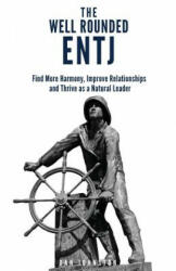 The Well Rounded ENTJ: Find more Harmony, Improve Relationships and Thrive as a Natural Leader - Dan Johnston (ISBN: 9781717218346)