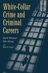 White-Collar Crime and Criminal Careers - David WeisburdElin WaringEllen F. Chayet (ISBN: 9780521777636)