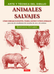 Animales salvajes : Cómo dibujar elefantes, tigres, leones y otros animales - Giovanni Civardi, Joaquín Tolsá Torrenova (ISBN: 9788498744538)