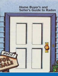 Home Buyer's and Seller's Guide to Radon - United States Environmental Protection a, Inc Penny Hill Press (ISBN: 9781522707622)