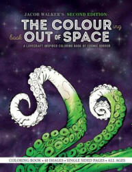 The Colouring Book Out of Space: A Lovecraft Inspired Coloring Book of Cosmic Horror - Jacob E Walker (ISBN: 9781539922957)