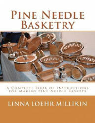 Pine Needle Basketry: A Complete Book of Instructions for Making Pine Needle Baskets - Linna Loehr Millikin, Roger Chambers (ISBN: 9781986607551)