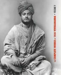 The Complete Works of Swami Vivekananda - Volume 5: Epistles - First Series Interviews Notes from Lectures and Discourses Questions and Answers Co (ISBN: 9781788941884)