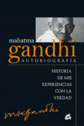 Mahatma Gandhi : autobiografía : historia de mis experiencias con la verdad - MAHATMA GANDHI (ISBN: 9788484455257)