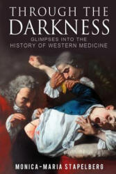 Through the Darkness: Glimpses into the history of western medicine - Monica-Maria Stapelberg (ISBN: 9781909979277)
