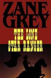Lone Star Ranger - Zane Grey (ISBN: 9781604502923)