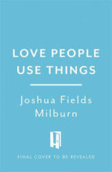 Love People, Use Things - Joshua Fields Millburn, Ryan Nicodemus (ISBN: 9781472263889)