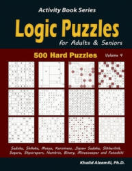 Logic Puzzles for Adults & Seniors: 500 Hard Puzzles (Sudoku, Shikaka, Masyu, Kuromasu, Jigsaw Sudoku, Slitherlink, Suguru, Skyscrapers, Numbrix, Bina - Khalid Alzamili (ISBN: 9781670545138)